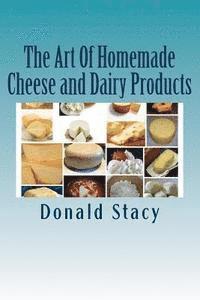 bokomslag The Art Of Homemade Cheese and Dairy Products