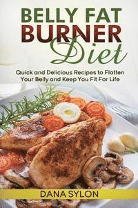 bokomslag Belly Fat Burner Diet: Quick and Delicious Recipes to Flatten Your Belly and Keep You Fit For Life