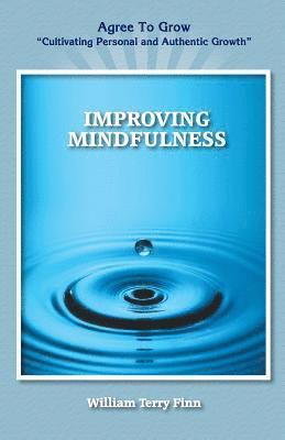 bokomslag Improving Mindfulness: Agree to Grow "Cultivating Personal and Authentic Growth"