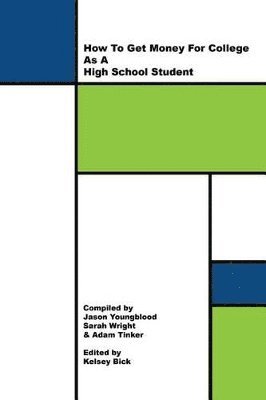 Sarah Wright, Adam Tinker, Kelsey Bick - How to Get Money for College As A High School Student, Häftad