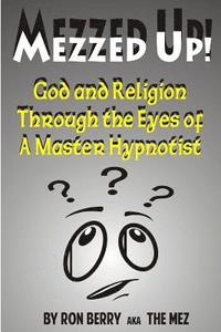 bokomslag Mezzed Up!: God and Religion through the Eyes of a Master Hypnotist
