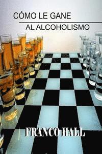 bokomslag Cómo le gane al Alcoholismo