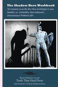 bokomslag The Shadow Hero Workbook: Lessons to purify the Hero archetype in you; Healthy vs. Unhealthy Hero behavior; Unconscious Patterns 201