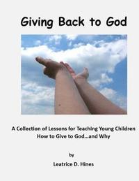 bokomslag Giving Back to God: A Collection of Lessons for Teaching Young Children How to Give to God...and Why