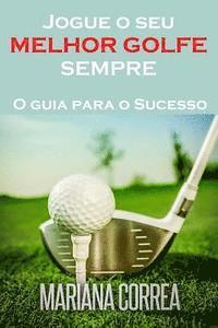 bokomslag Jogue o seu MELHOR GOLFE SEMPRE: O guia para o Sucesso