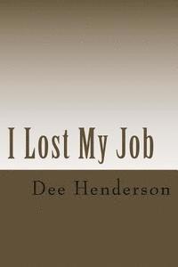 Dee Henderson - I Lost My Job, Häftad