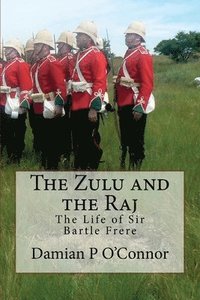 bokomslag The Zulu and the Raj: The Life of Sir Bartle Frere