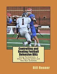 Controlling and Beating Football Defensive Blitz: Using Formations, a Short Passing Game and Two Run Schemes 1