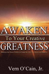 bokomslag Awaken To Your Creative Greatness: Discover the Power Within to Create the Life You Desire and Deserve