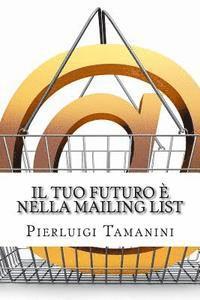 bokomslag Il tuo futuro è nella mailing list: Come creare gratis una newsletter per autori indipendenti e costruirsi una carriera nel mondo del self-publishing.