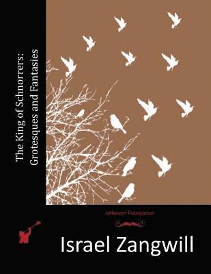 Israel Zangwill - The King of Schnorrers: Grotesques and Fantasies, Häftad