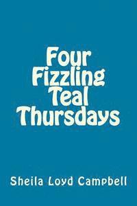 Four Fizzling Teal Thursdays 1