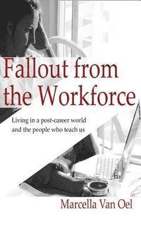 Marcella Van Oel - Fallout from the Workforce: Living in a post-career world and the people who teach us, Häftad