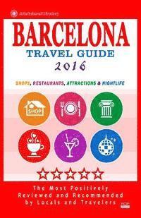 Barcelona Travel Guide 2016: Shops, Restaurants, Attractions, Entertainment & Nightlife in Barcelona, Spain (City Travel Guide 2016) 1