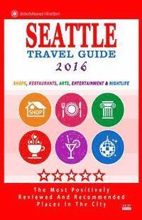 bokomslag Seattle Travel Guide 2016: Shops, Restaurants, Arts, Entertainment and Nightlife in Seattle, Washington (City Travel Guide 2016)