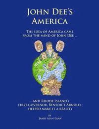 bokomslag John Dee's America: The idea of America came from the mind of John Dee. And Rhode Island's first governor, Benedict Arnold, helped make it a reality.