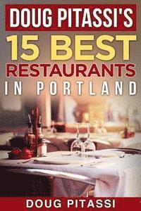 bokomslag Doug Pitassi's 15 Best Restaurants in Portland
