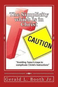 The Simplicity which is in Christ: 'Avoiding Satan's traps to complicate Christ's instructions' 1