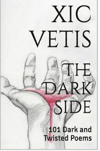 XIC Vetis, Thomas J. Kennedy - The Dark Side: 101 Dark and Twisted Poems, Häftad