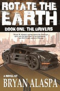 Bryan W. Alaspa - Rotate the Earth: Book One: The Drivers, Häftad