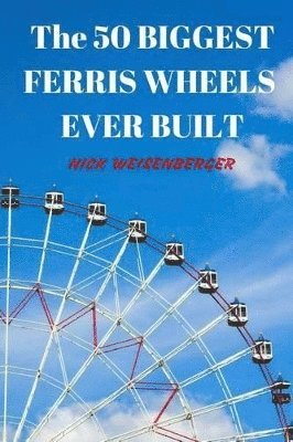 bokomslag 50 Biggest Ferris Wheels Ever Built