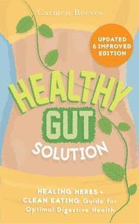 bokomslag Healthy Gut Solution: Healing Herbs & Clean Eating Guide for Optimal Digestive Health