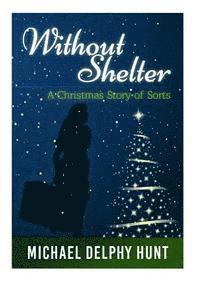 bokomslag Without Shelter--: A Christmas Story of Sorts