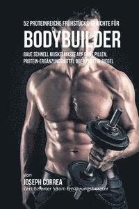 bokomslag 52 Proteinreiche Fruhstucks-Gerichte Fur Bodybuilder: Baue Schnell Muskelmasse Auf Ohne Pillen, Protein-Erganzungsmittel Oder Protein-Riegel
