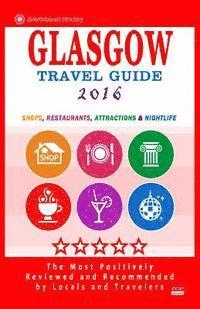 bokomslag Glasgow Travel Guide 2016: Shops, Restaurants, Attractions and Nightlife in Glasgow, Scotland (City Travel Guide 2016)