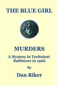 bokomslag The Blue Girl Murders: A Mystery in Turbulent Baltimore in 1966