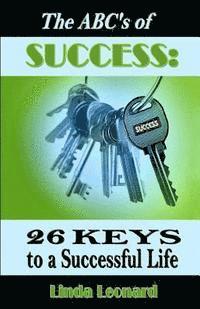 The ABC's of Success: 26 Keys to a Successful Life 1