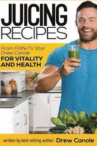 bokomslag Juicing Recipes From Fitlife.TV Star Drew Canole For Vitality and Health