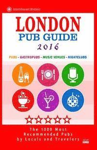bokomslag London Pub Guide 2016: The 1000 Best Bars and Pubs in London, England (City Pub Guide 2016)