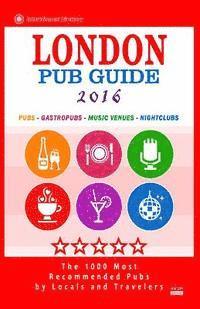 London Pub Guide 2016: The 1000 Best Bars and Pubs in London, England (City Pub Guide 2016) 1