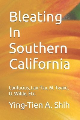 bokomslag Bleating In Southern California: Confucius, Lao-tzu, M. Twain, O. Wilde, Etc.