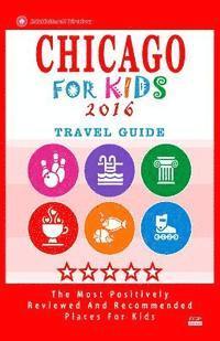 bokomslag Chicago For Kids 2016: Places for Kids to Visit in Chicago (Kids Activities & Entertainment 2016)