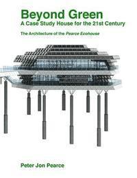bokomslag Beyond Green: A Case Study House for the 21st Century: The Architecture of the Pearce Ecohouse