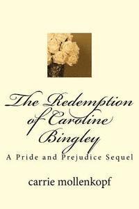 Carrie Mollenkopf - The Redemption of Caroline Bingley: A Pride and Prejudice Sequel, Häftad