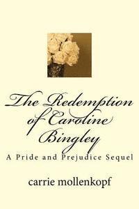 The Redemption of Caroline Bingley: A Pride and Prejudice Sequel 1