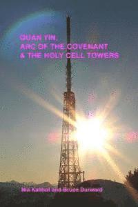 bokomslag Quan Yin, Ark of the Covenant, and the Holy Cell Towers