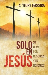bokomslag Solo en Jesus: Su obra por nosotros y en nosotros