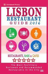 bokomslag Lisbon Restaurant Guide 2016: Best Rated Restaurants in Lisbon, Portugal - 500 restaurants, bars and cafés recommended for visitors, 2016