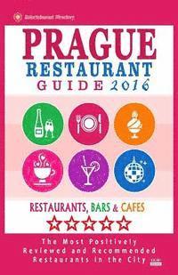 bokomslag Prague Restaurant Guide 2016: Best Rated Restaurants in Prague, Czech Republic - 400 restaurants, bars and cafés recommended for visitors, 2016