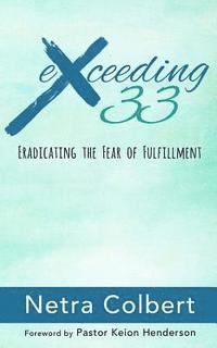 Netra Colbert - Exceeding 33: Eradicating the Fear of Fulfillment, Häftad