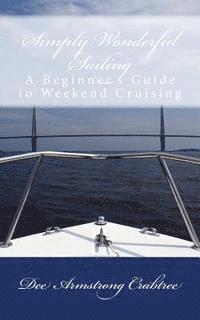 bokomslag Simply Wonderful Sailing: A Beginner's Guide to Weekend Cruising