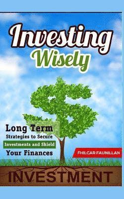 Investing Wisely: Long Term Strategies to Secure Investments and Shield Your Finances