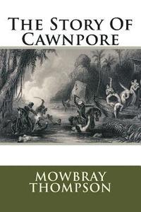 bokomslag The Story Of Cawnpore