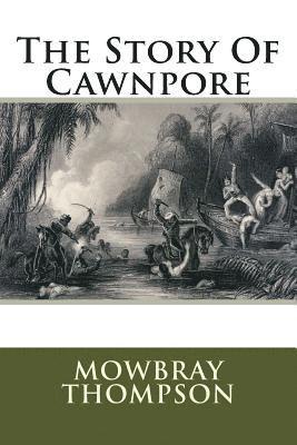 bokomslag The Story Of Cawnpore