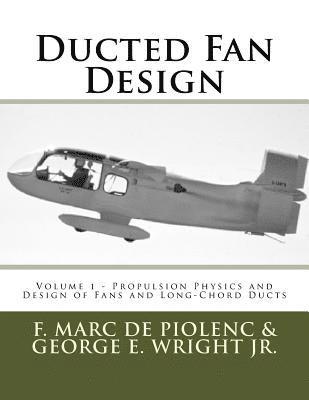 George E. Wright Jr, F. Marc de Piolenc - Ducted Fan Design: Volume 1 - Propulsion Physics and Design of Fans and Long-Chord Ducts, Häftad