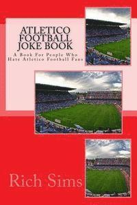 bokomslag ATLETICO Football Joke Book: A Book For People Who Hate Atletico Football Fans